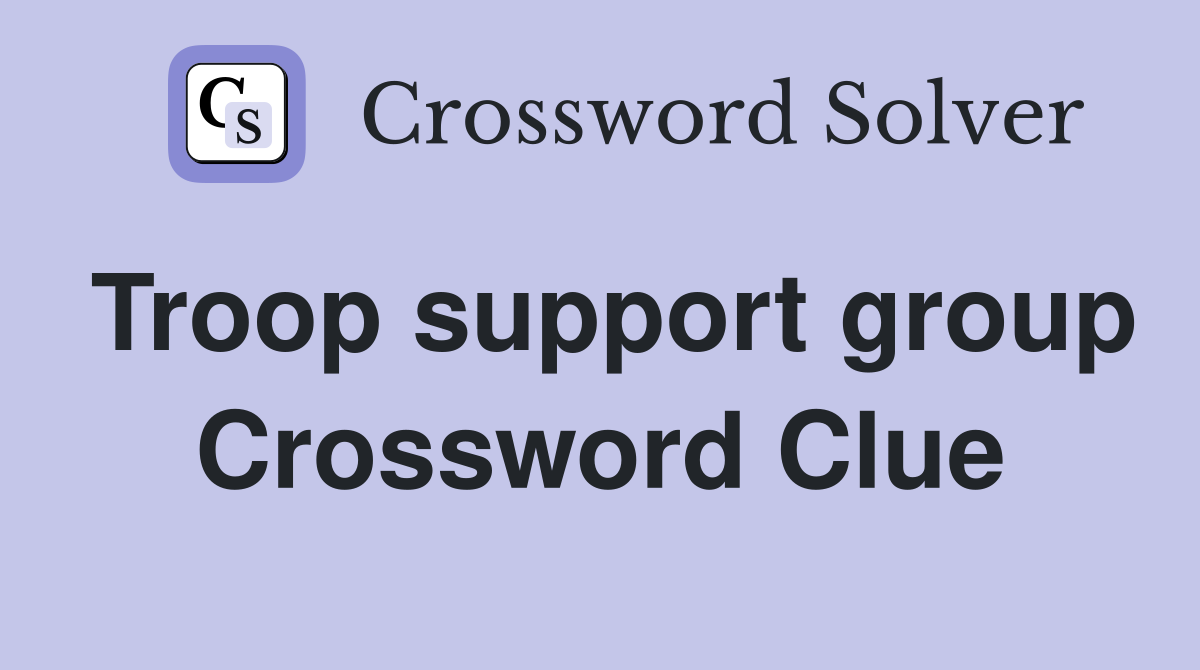 Troop support group Crossword Clue