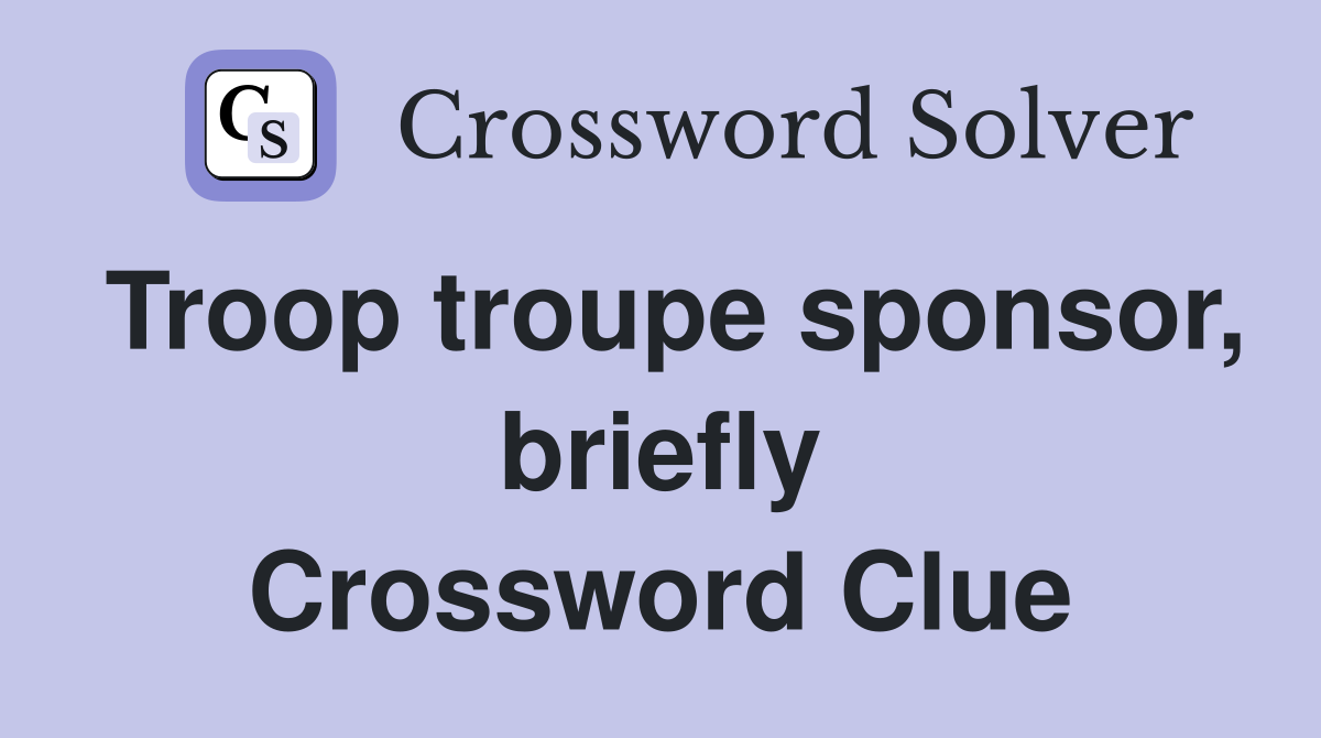 Troop troupe sponsor, briefly Crossword Clue