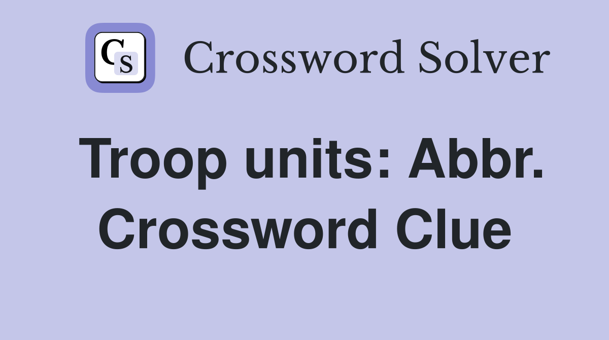 Troop units: Abbr. Crossword Clue