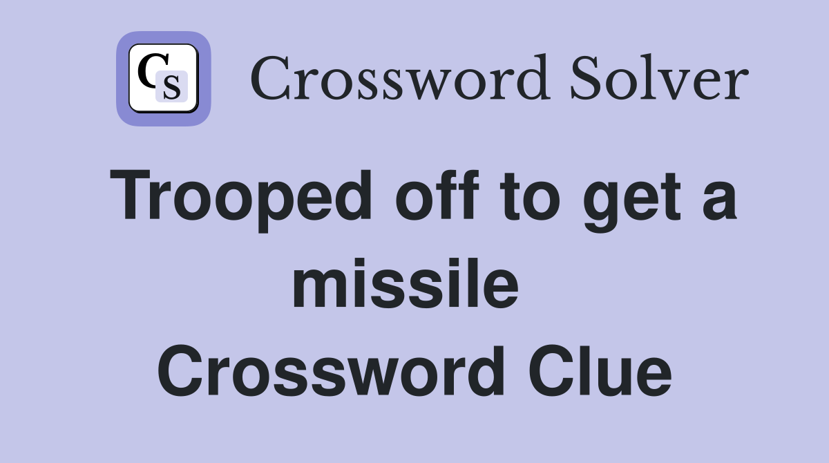 Trooped off to get a missile  Crossword Clue