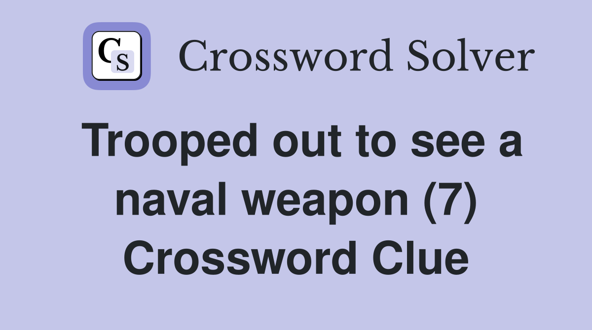 Trooped out to see a naval weapon (7) Crossword Clue