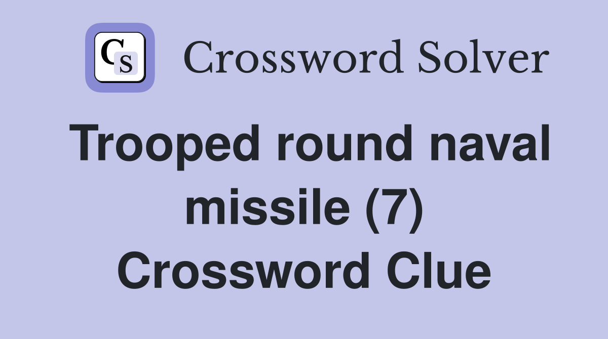 Trooped round naval missile (7) Crossword Clue