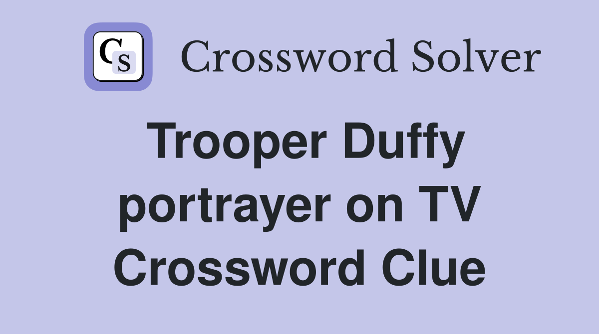 Trooper Duffy portrayer on TV Crossword Clue