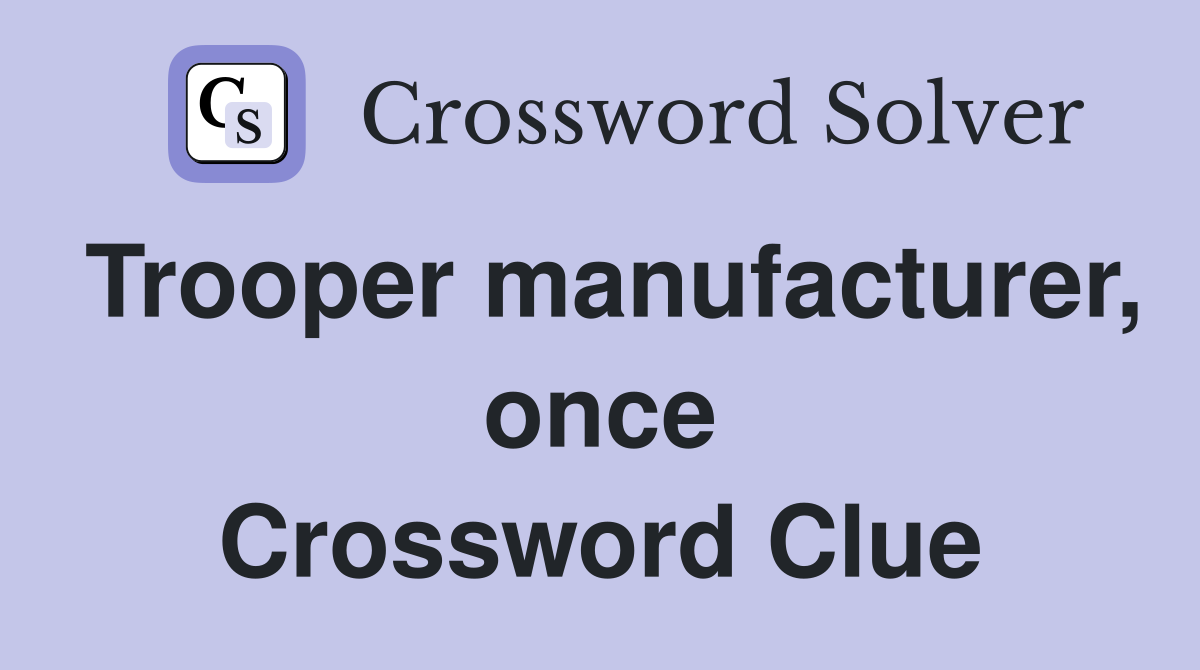 Trooper manufacturer, once Crossword Clue