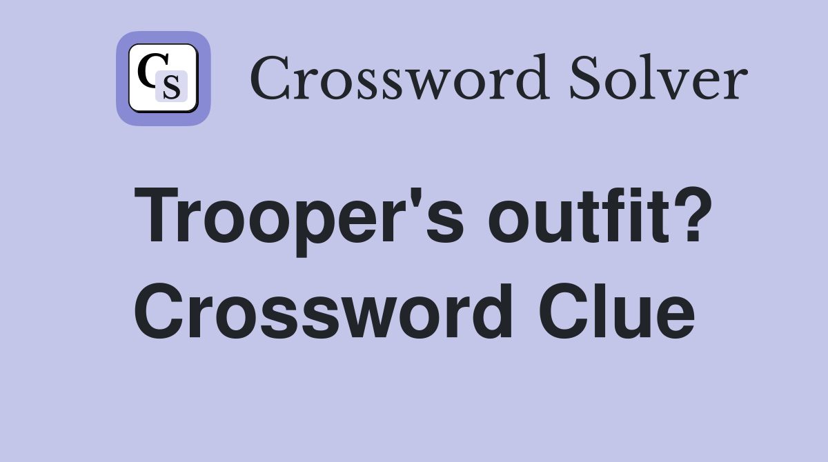 Trooper's outfit? Crossword Clue