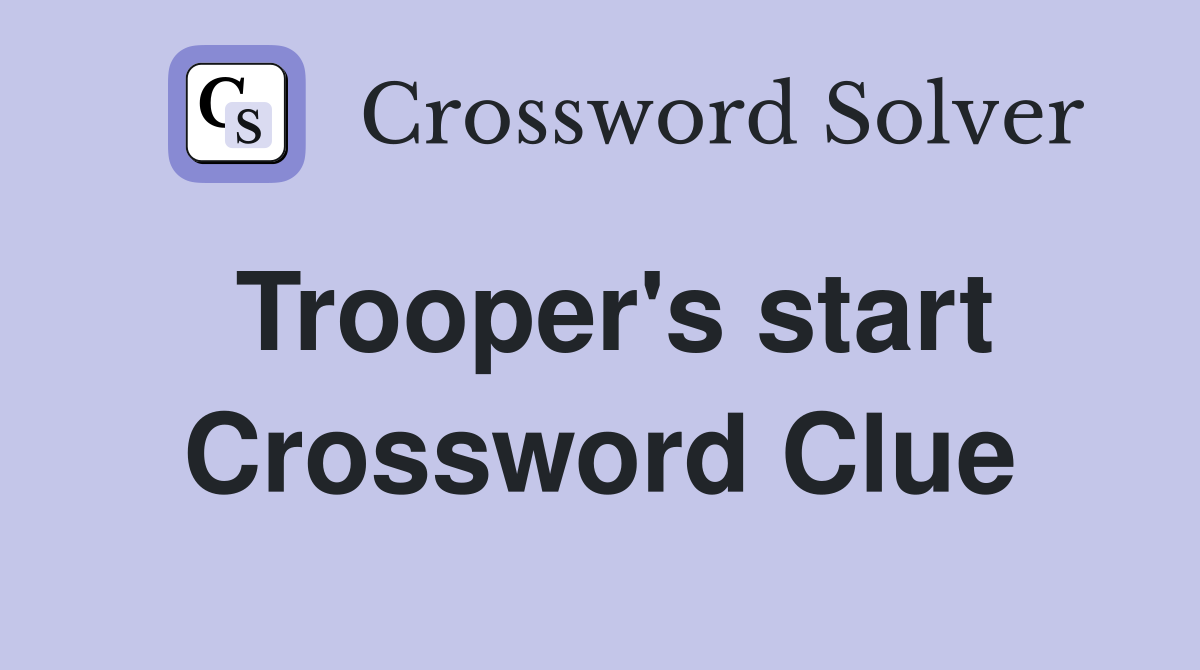 Trooper's start Crossword Clue