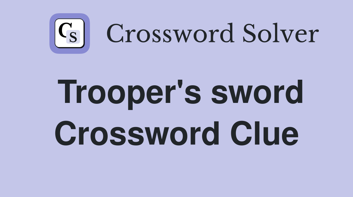 Trooper's sword Crossword Clue