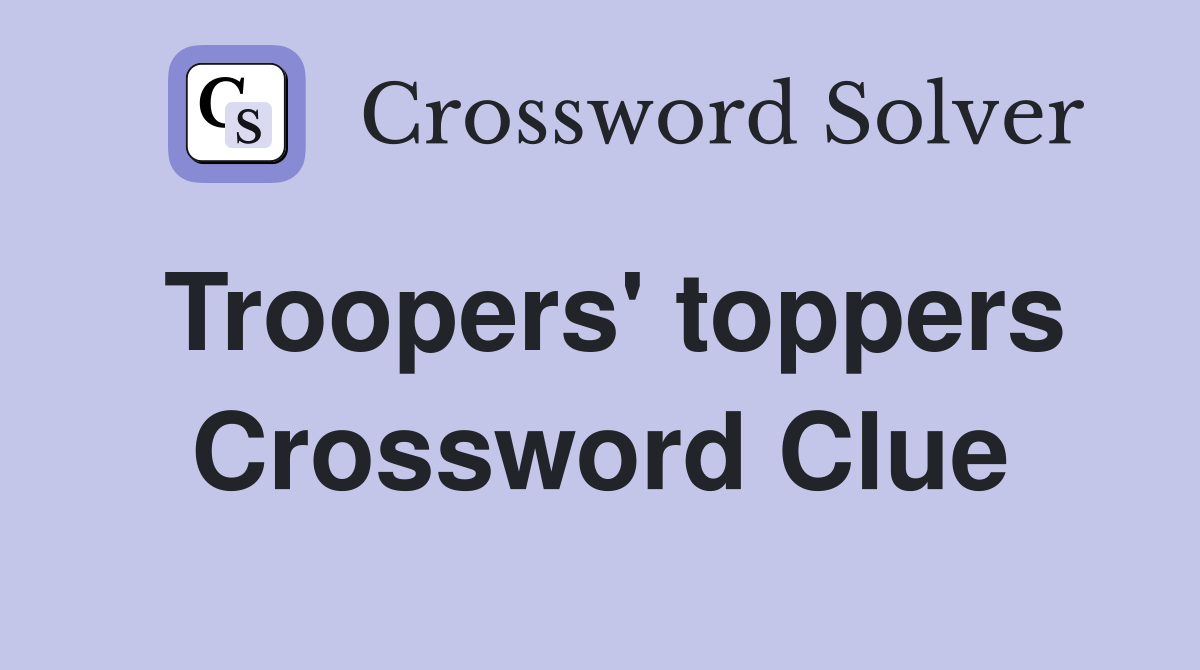 Troopers' toppers Crossword Clue