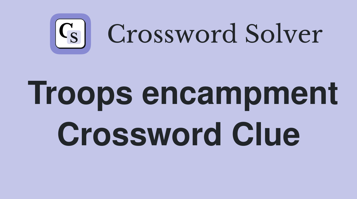 Troops encampment Crossword Clue