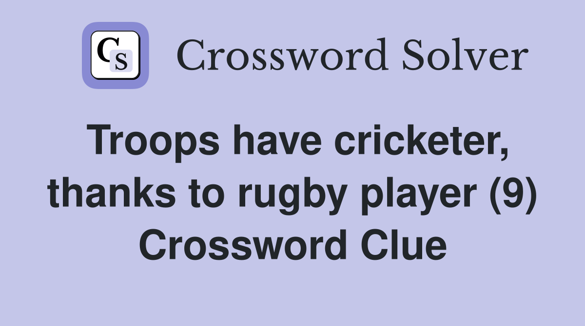Troops have cricketer, thanks to rugby player (9) Crossword Clue