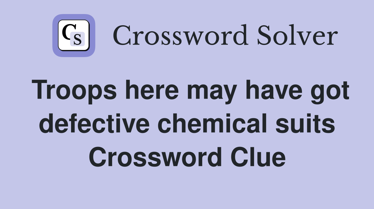 Troops here may have got defective chemical suits Crossword Clue