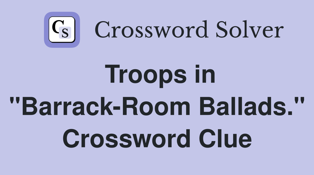 Troops in "Barrack-Room Ballads." Crossword Clue