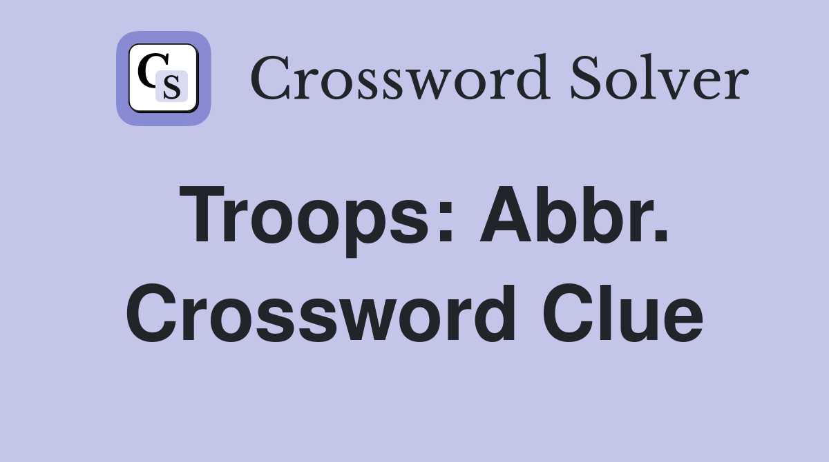 Troops: Abbr. Crossword Clue