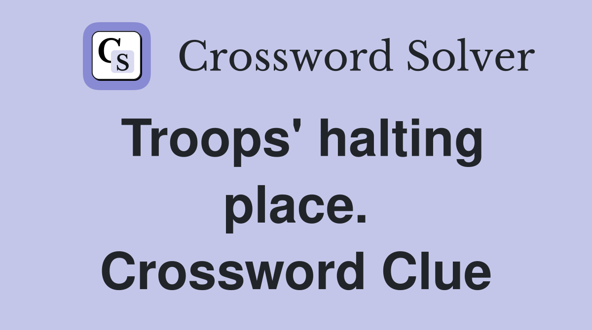 Troops' halting place. Crossword Clue
