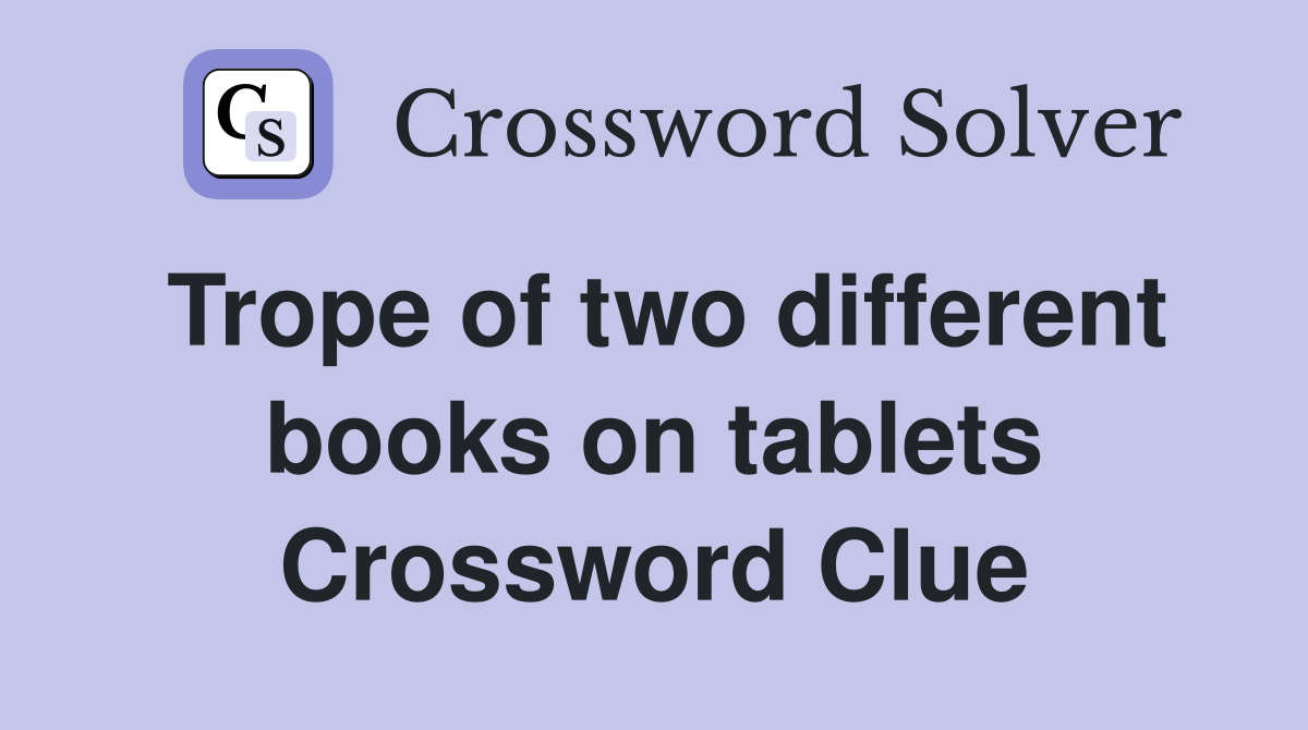 Trope of two different books on tablets Crossword Clue