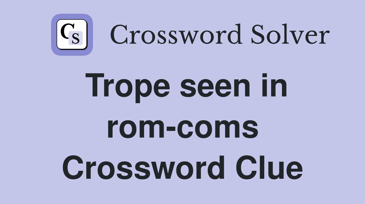 Trope seen in rom-coms Crossword Clue