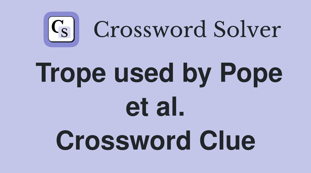 Trope used by Pope et al. Crossword Clue