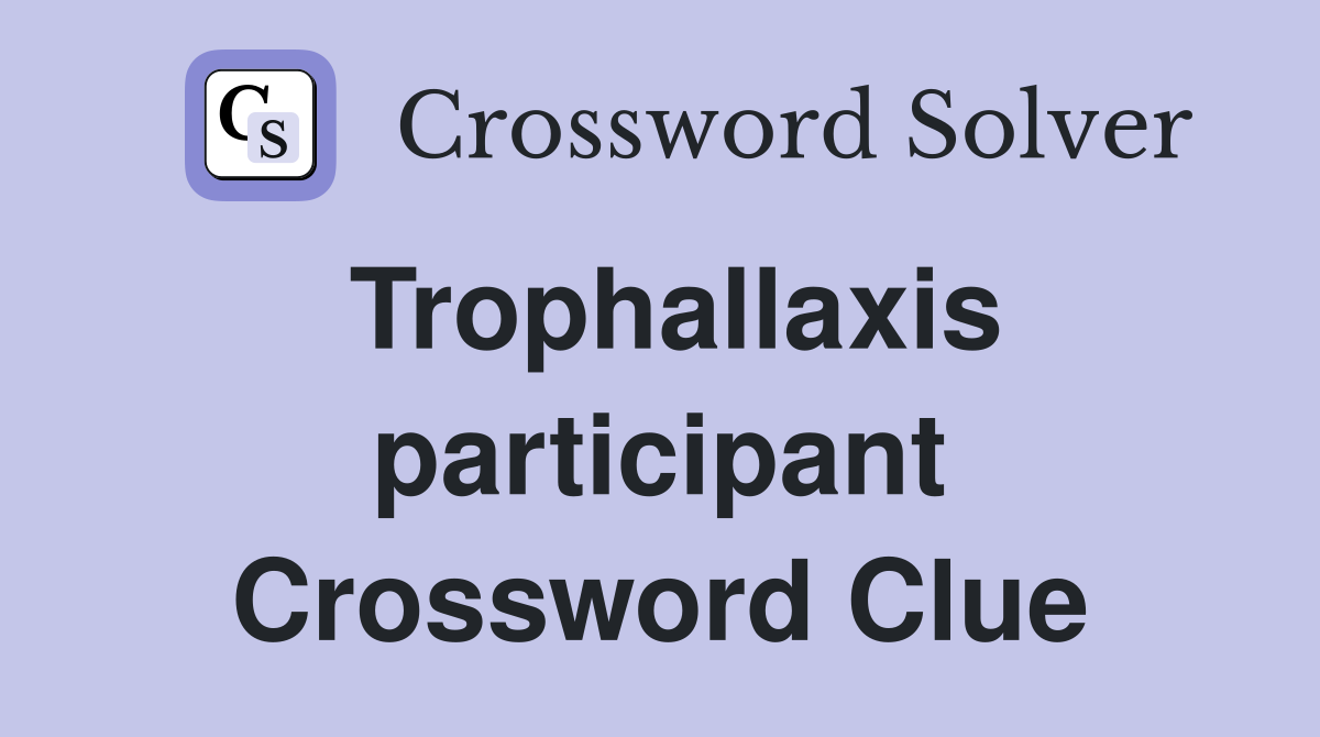 Trophallaxis participant Crossword Clue