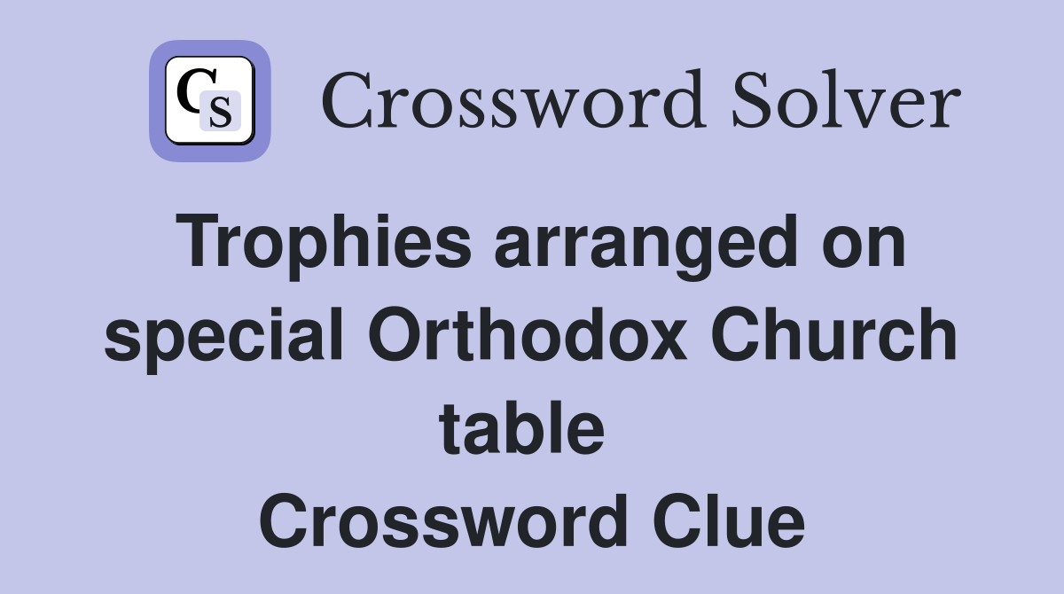 Trophies arranged on special Orthodox Church table  Crossword Clue