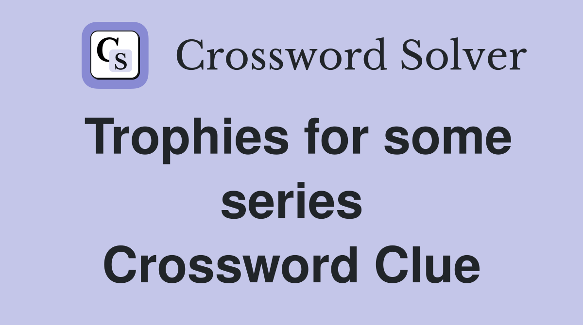Trophies for some series Crossword Clue