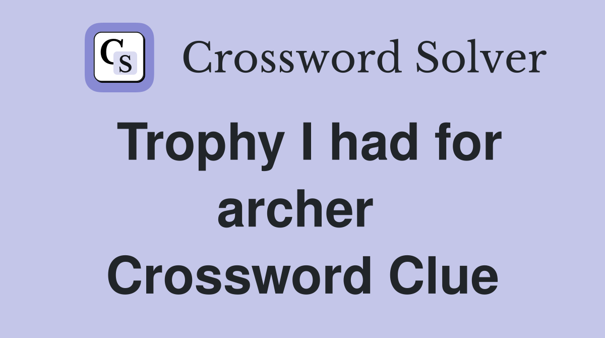 Trophy I had for archer  Crossword Clue