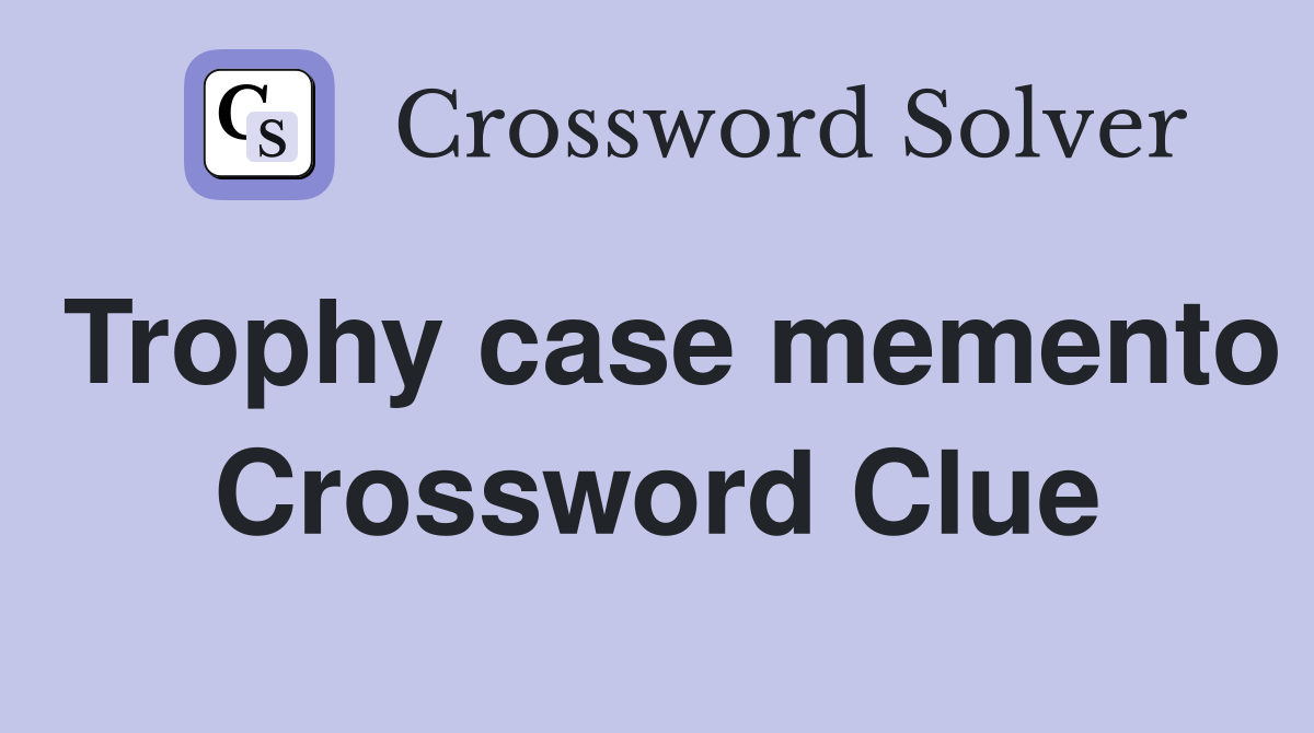 Trophy case memento Crossword Clue