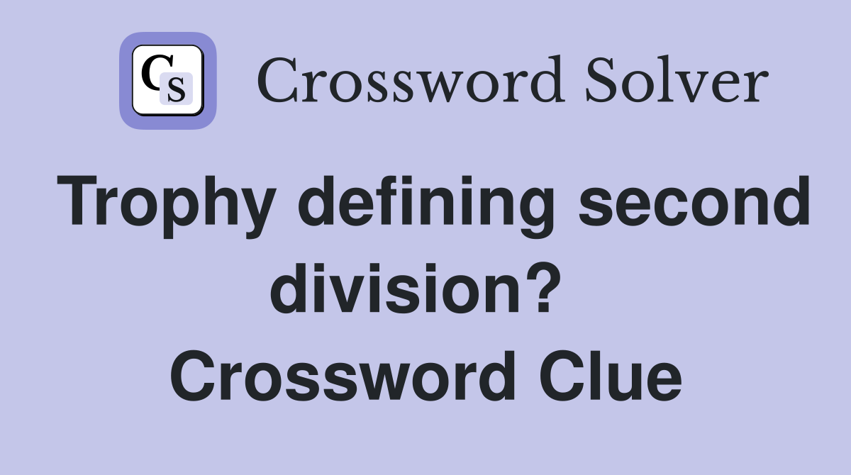 Trophy defining second division?  Crossword Clue