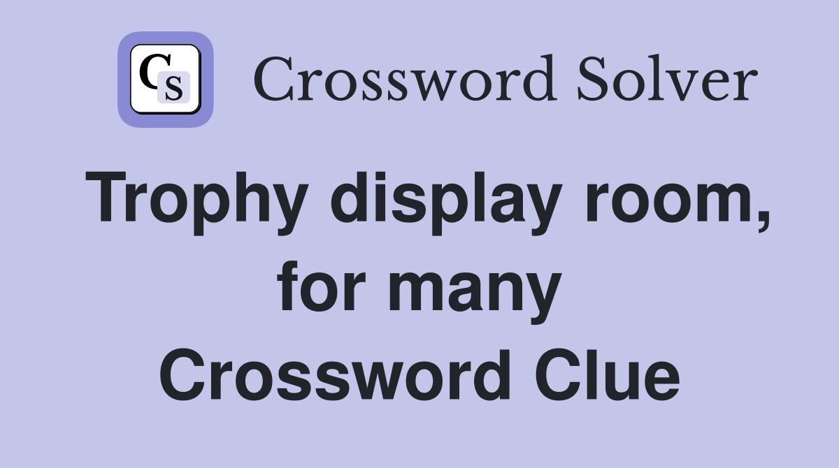 Trophy display room, for many Crossword Clue
