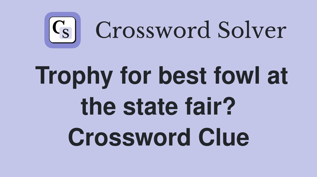 Trophy for best fowl at the state fair? Crossword Clue
