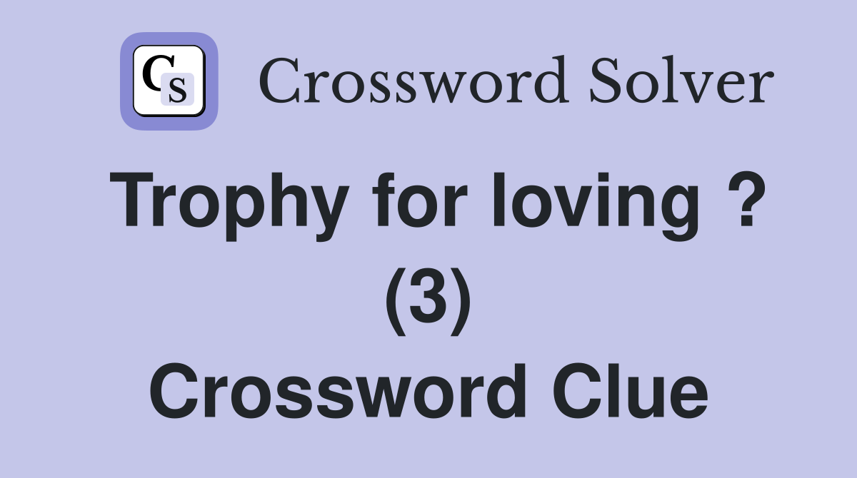 Trophy for loving ? (3) Crossword Clue