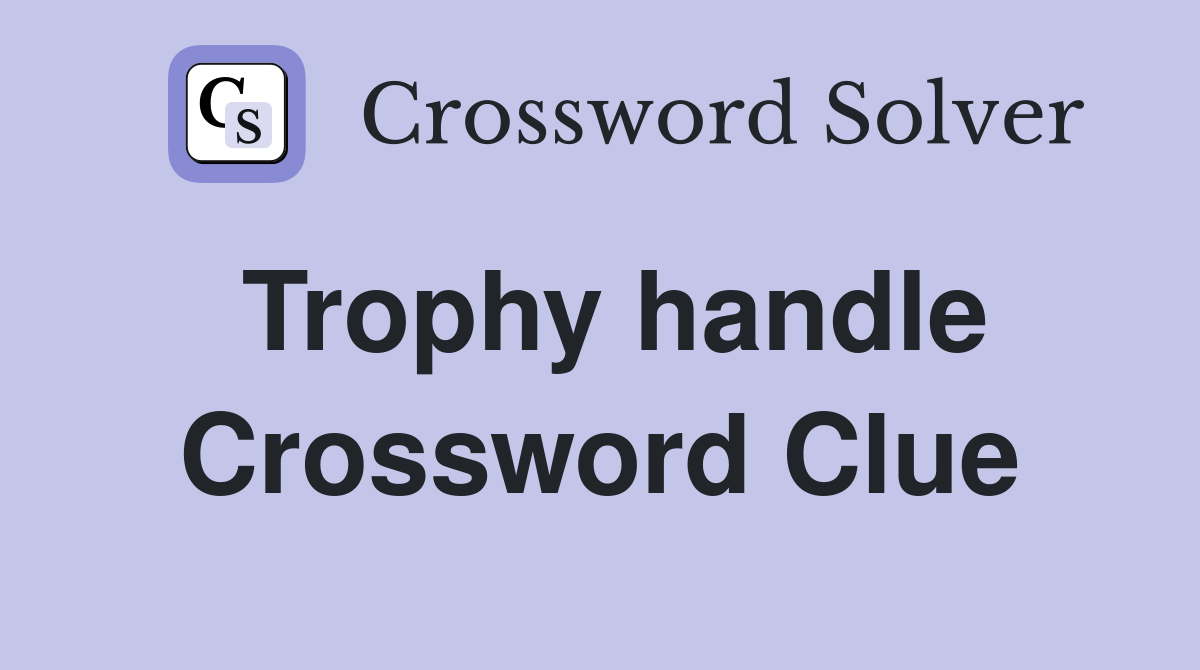 Trophy handle Crossword Clue
