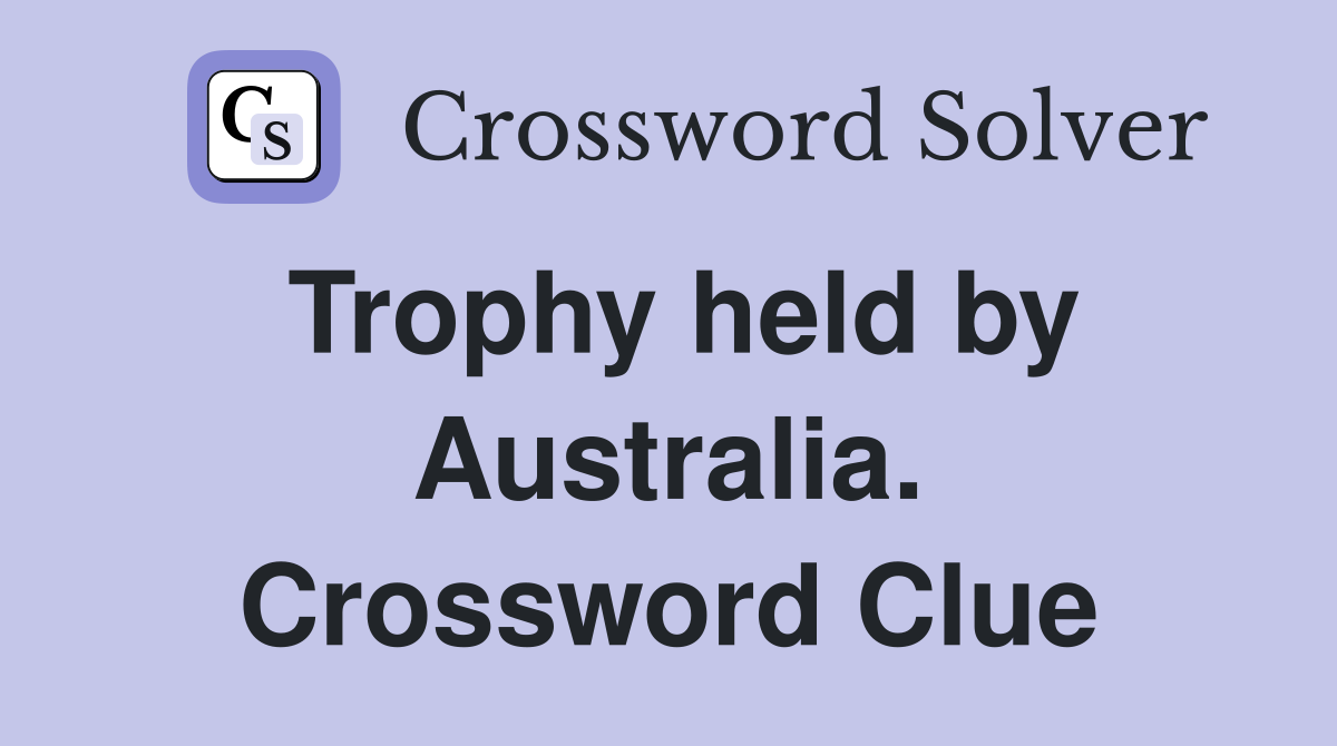 Trophy held by Australia. Crossword Clue