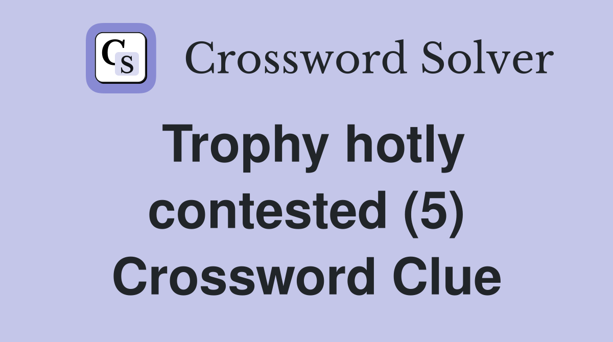 Trophy hotly contested (5) Crossword Clue