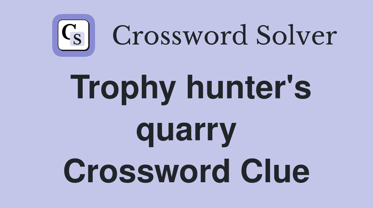 Trophy hunter's quarry Crossword Clue