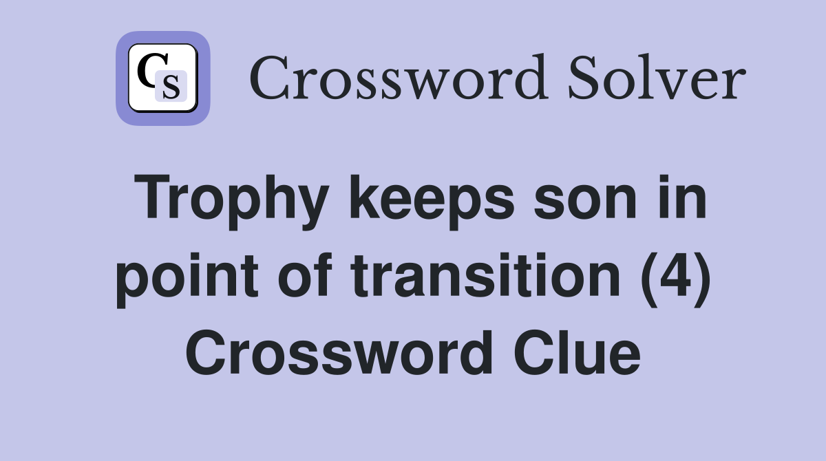 Trophy keeps son in point of transition (4) Crossword Clue