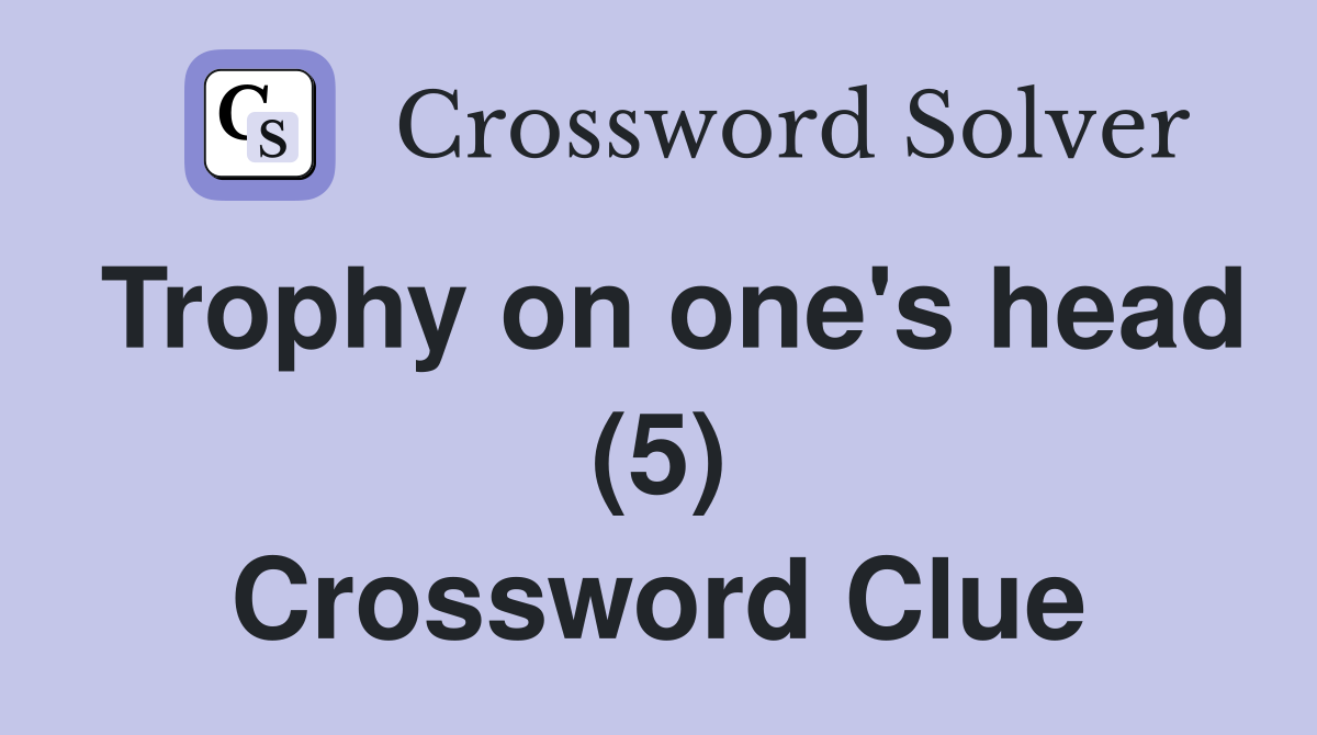 Trophy on one's head (5) Crossword Clue