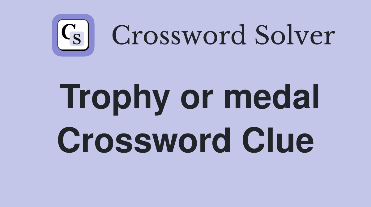 Trophy or medal Crossword Clue
