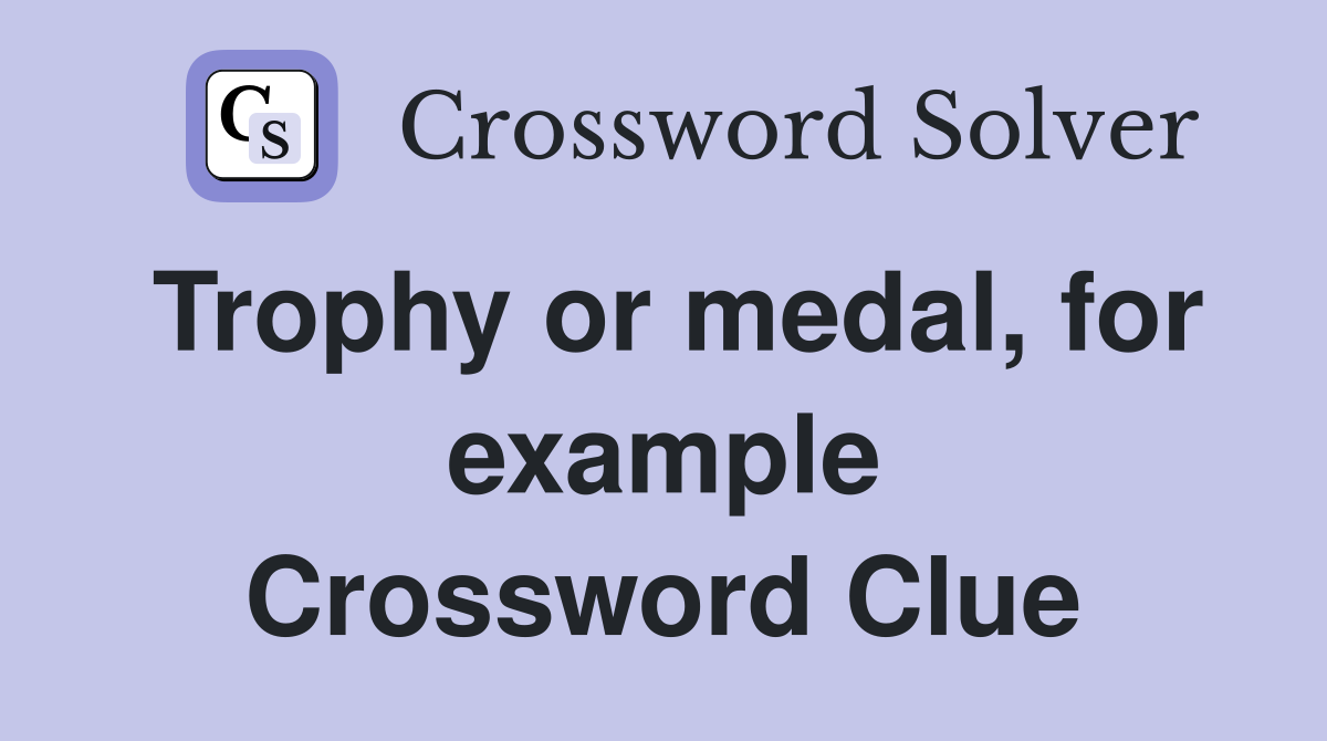 Trophy or medal, for example Crossword Clue