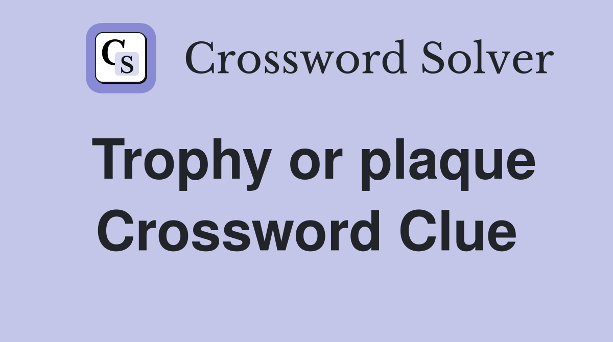 Trophy or plaque Crossword Clue