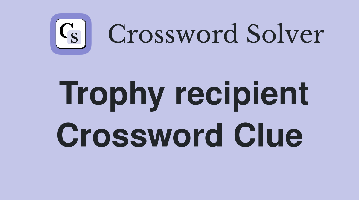 Trophy recipient Crossword Clue