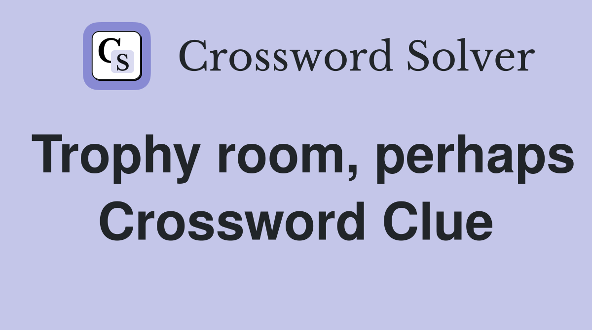 Trophy room, perhaps Crossword Clue