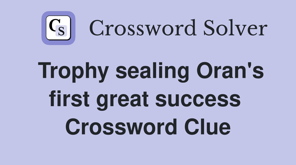 Trophy sealing Oran's first great success  Crossword Clue