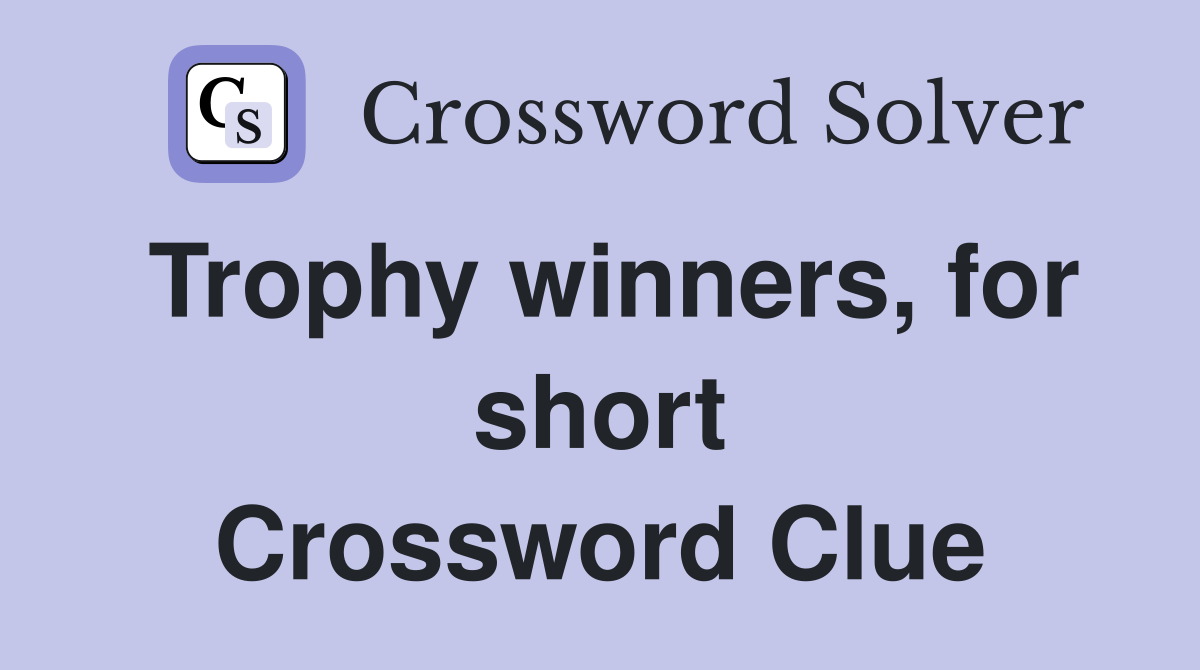 Trophy winners, for short Crossword Clue