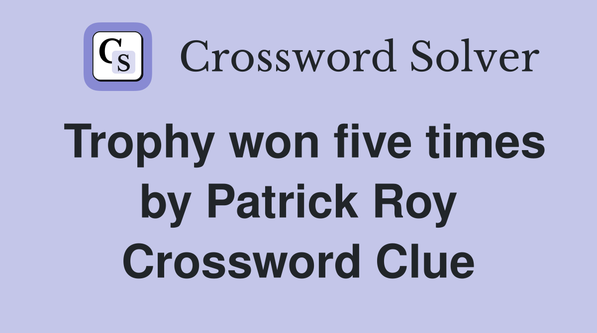 Trophy won five times by Patrick Roy Crossword Clue