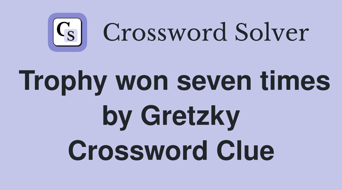 Trophy won seven times by Gretzky Crossword Clue