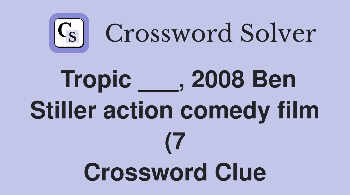 Tropic 2008 Ben Stiller action comedy film (7) Crossword Clue Tropic 2008 Ben Stiller action comedy film (7) Crossword Clue