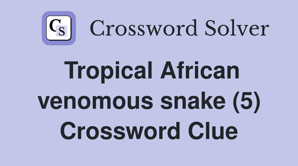 Tropical African venomous snake (5) Crossword Clue