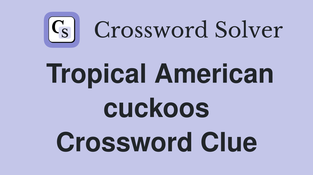 Tropical American cuckoos Crossword Clue