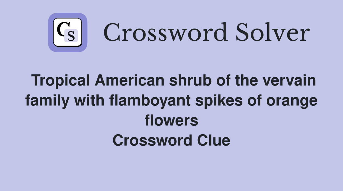 Tropical American shrub of the vervain family with flamboyant spikes of orange flowers Crossword Clue