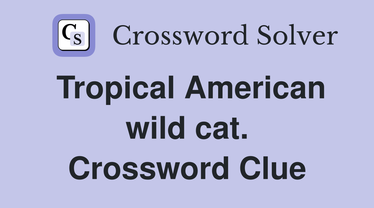 Tropical American wild cat. Crossword Clue